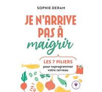 Je n'arrive pas à maigrir Les 7 piliers pour reprogrammer votre cerveau - Sophie Deram - Marabout - Poche - Guide