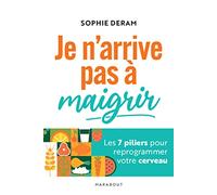Je n'arrive pas à maigrir: Les 7 piliers pour reprogrammer votre cerveau