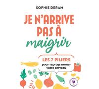 Je n'arrive pas à maigrir Les 7 piliers pour reprogrammer votre cerveau - Sophie Deram - Marabout - Poche - Guide