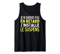 Je N'arrive Pas en Retard J'installe Le Suspens Retardataire Débardeur
