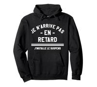 Je N'Arrive Pas En Retard J'Installe Le Suspens Sweat à Capuche