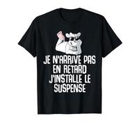 Je n'arrive Pas en Retard J'installe Le Suspense Amusant T-Shirt, Homme, Noir, 3XL