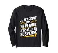 Je N'arrive Pas en Retard J'installe Le Suspense Drôle Manche Longue