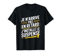 Je N'arrive Pas En Retard J'installe Le Suspense Drôle T-Shirt