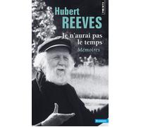 Je n'aurai pas le temps Mémoires - Hubert Reeves - Points - Poche - Essai