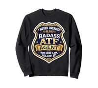 Je n'aurais jamais rêvé de Devenir Un Agent de l'ATF Dur à Cuire, mais me Voici Sweatshirt