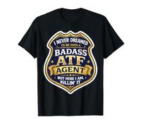 Je n'aurais jamais rêvé de Devenir Un Agent de l'ATF Dur à Cuire, mais me Voici T-Shirt Graphique avec Valeur
