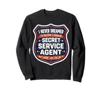 Je n'aurais jamais rêvé de Devenir Un Agent des Services Secrets Dur à Cuire, mais Sweatshirt