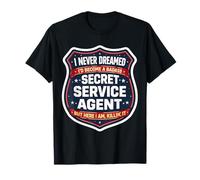 Je n'aurais jamais rêvé de Devenir Un Agent des Services Secrets Dur à Cuire, mais T-Shirt