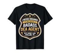 Je n'aurais jamais rêvé de Devenir Un Agent Dur à Cuire de la DEA, mais me Voici T-Shirt