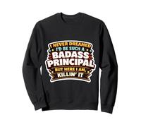 Je n'aurais jamais rêvé de Devenir Un Directeur d'école Dur à Cuire, mais me Voici Sweatshirt