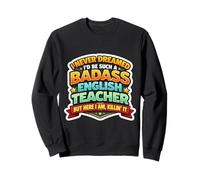 Je n'aurais jamais rêvé de Devenir Un Professeur d'anglais Dur à Cuire, mais Ici Sweatshirt