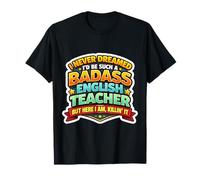 Je n'aurais jamais rêvé de Devenir Un Professeur d'anglais Dur à Cuire, mais Ici T-Shirt
