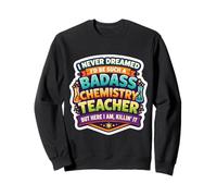 Je n'aurais jamais rêvé de Devenir Un Professeur de Chimie Dur à Cuire Sweatshirt