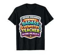 Je n'aurais jamais rêvé de Devenir Un Professeur de Chimie Dur à Cuire T-Shirt