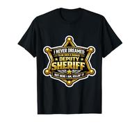 Je n'aurais jamais rêvé de Devenir Un shérif Adjoint Dur à Cuire, mais Ici T-Shirt Graphique avec Valeur