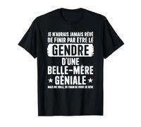 je n'aurais jamais rêvé de finir par être le gendre d'une T-Shirt