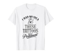 Je n'avais Aucune idée Que Ces Tatouages étaient permanents T-Shirt