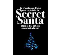 Je n'avais pas d'idée pour ce putain de Secret Santa alors je t'ai acheté ce carnet à la con: Cahier de notes pour réunion, journal intime ou tout ce que vous voulez