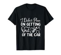Je n'avais Pas prévu de Sortir de la Voiture T-Shirt
