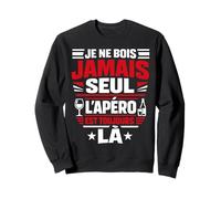 Je Ne Bois Jamais Seul Apéro Humour Sweatshirt