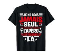 Je Ne Bois Jamais Seul Apéro Humour T-Shirt