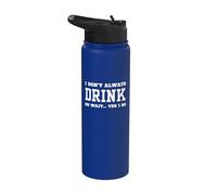 Je ne bois pas toujours Oh attends, oui, je le fais - Boire sarcastique Stainless Steel Insulated Water Bottle