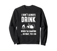 Je ne Bois Pas Toujours Quand Je Fais du Camping... Oh attends, Oui Je Le Fais Sweatshirt
