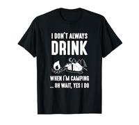 Je ne Bois Pas Toujours Quand Je Fais du Camping... Oh attends, Oui Je Le Fais T-Shirt