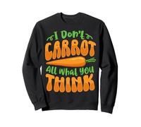 Je ne Carotte Pas Tout ce Que tu penses Sweatshirt