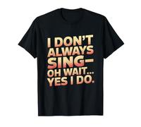 Je ne Chante Pas Toujours, attends, Oui, Je Le Fais T-Shirt