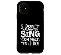Je NE Chante Pas Toujours Oh Attendez, SI Je Le Fais ! Coque pour iPhone 11
