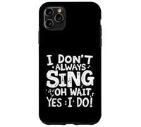 Je NE Chante Pas Toujours Oh Attendez, SI Je Le Fais ! Coque pour iPhone 11 Pro Max