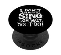 Je NE Chante Pas Toujours Oh Attendez, SI Je Le Fais ! PopSockets PopGrip Adhésif
