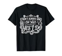 Je ne Chante Pas Toujours Oh attends, Oui, Je Fais Un Acteur de théâtre T-Shirt