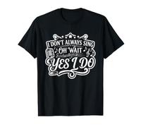 Je ne Chante Pas Toujours Oh attends, Oui, Je Fais Un Acteur de théâtre T-Shirt Graphique avec Valeur