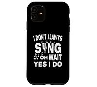 Je ne Chante Pas Toujours Oh attends Oui Je Le Fais Coque pour iPhone 11