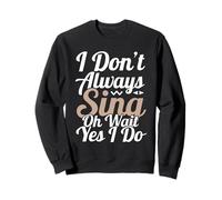 Je ne Chante Pas Toujours Oh attends, Oui, Je Le Fais Sweatshirt