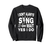 Je ne Chante Pas Toujours Oh attends Oui Je Le Fais Sweatshirt