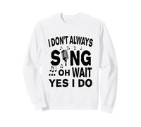 Je ne Chante Pas Toujours Oh attends, Oui, Je Le Fais Sweatshirt