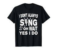 Je ne Chante Pas Toujours Oh attends Oui Je Le Fais T-Shirt