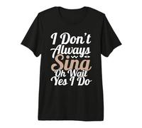 Je ne Chante Pas Toujours Oh attends, Oui, Je Le Fais T-Shirt Haut de Gamme