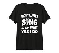 Je ne Chante Pas Toujours Oh attends, Oui, Je Le Fais T-Shirt Haut de Gamme