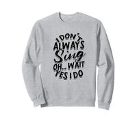 Je ne Chante Pas Toujours Oh... attends Oui, Je Le Fais - Voice Singing Sweatshirt