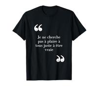 Je ne cherche pas à plaire à tous juste à être vraie T-Shirt