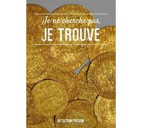 Je ne cherche pas, je trouve: Journal de bord du prospecteur | carnet de consigne du détecteur de métaux | 17,78 cm x 25,4 cm (7 po x 10 po) | 150 ... avec la date, le lieu, le type d'objet…..