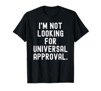 Je ne Cherche Pas Une Approbation Universelle Déclaration grasse T-Shirt