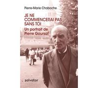 Je ne commencerai pas sans toi Un portrait de Pierre Goursat - Pierre-Marie Chaboche - Salvator - broché - Essai
