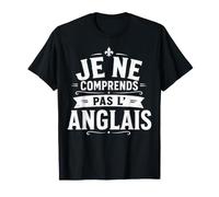Je Ne Comprends Pas L'Anglais Humour Sarcasme T-Shirt
