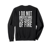 Je ne comprends Pas Le Cours du feu Citation drôle Sweatshirt